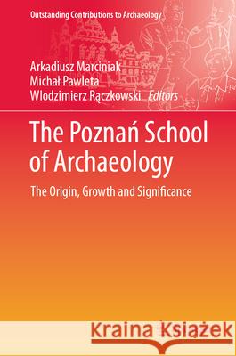 The Poznań School of Archaeology: The Origin, Growth and Significance