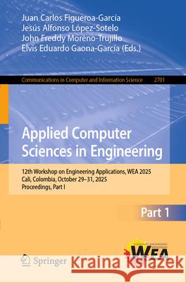 Applied Computer Sciences in Engineering: 12th Workshop on Engineering Applications, Wea 2025, Cali, Colombia, October 29-31, 2025, Proceedings, Part