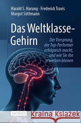 Das Weltklasse-Gehirn: Der Vorsprung, Der Top-Performer Erfolgreich Macht Und Wie Sie Ihn Erwerben K?nnen