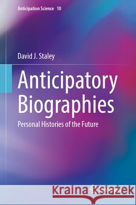 Anticipatory Biographies: Personal Histories of the Future