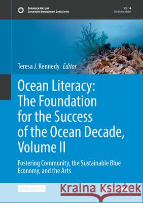 Ocean Literacy: The Foundation for the Success of the Ocean Decade, Volume 2: Fostering Community, the Sustainable Blue Economy, and the Arts