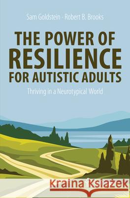 The Power of Resilience for Adults with Autism Spectrum Disorder: Strategies for Thriving in a Neurotypical World