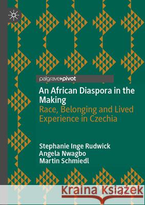 An African Diaspora in the Making: Race, Belonging and Lived Experience in Czechia