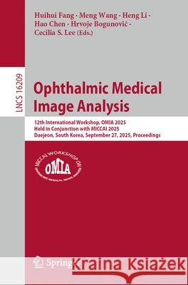 Ophthalmic Medical Image Analysis: 12th International Workshop, Omia 2025, Held in Conjunction with Miccai 2025, Daejeon, South Korea, September 27, 2