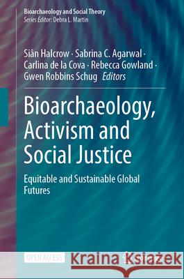 Bioarchaeology, Activism and Social Justice: Equitable and Sustainable Global Futures