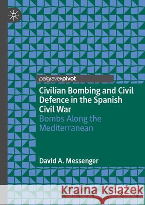 Civilian Bombing and Civil Defence in the Spanish Civil War: Bombs Along the Mediterranean