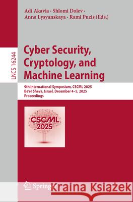 Cyber Security, Cryptology, and Machine Learning: 9th International Symposium, Cscml 2025, Be'er Sheva, Israel, December 4-5, 2025, Proceedings