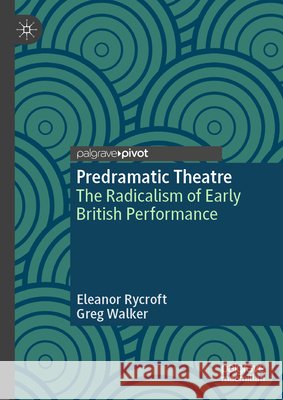Predramatic Theatre: The Radicalism of Early British Performance