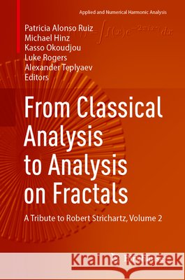 From Classical Analysis to Analysis on Fractals: A Tribute to Robert Strichartz, Volume 2