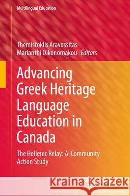 Advancing Greek Heritage Language Education in Canada: The Hellenic Relay: A Community Action Study