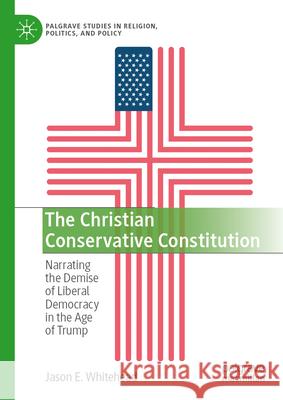 The Christian Conservative Constitution: Narrating the Demise of Liberal Democracy in the Age of Trump