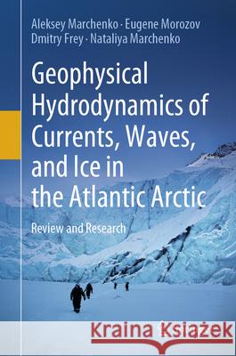 Geophysical Hydrodynamics of Currents, Waves, and Ice in the Atlantic Arctic: Review and Research