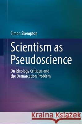 Scientism as Pseudoscience: On Ideology Critique and the Demarcation Problem