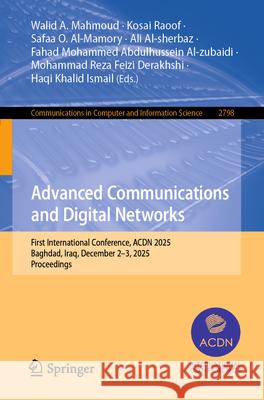 Advanced Communications and Digital Networks: First International Conference, Acdn 2025, Baghdad, Iraq, December 2-3, 2025, Proceedings