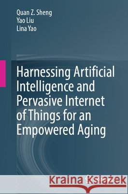 Harnessing Artificial Intelligence and Pervasive Internet of Things for an Empowered Aging