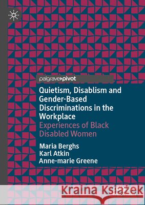 Quietism, Disablism and Gender-Based Discriminations in the Workplace: Experiences of Black Disabled Women