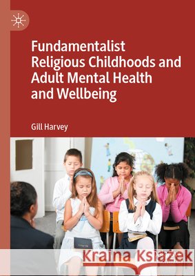 Fundamentalist Religious Childhoods and Adult Mental Health and Wellbeing