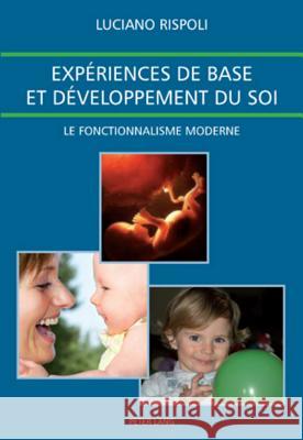 Expériences de Base Et Développement Du Soi: Le Fonctionnalisme Moderne- Traduit de l'Italien Par Isabelle Le Calvez Avec La Collaboration de Nathalie