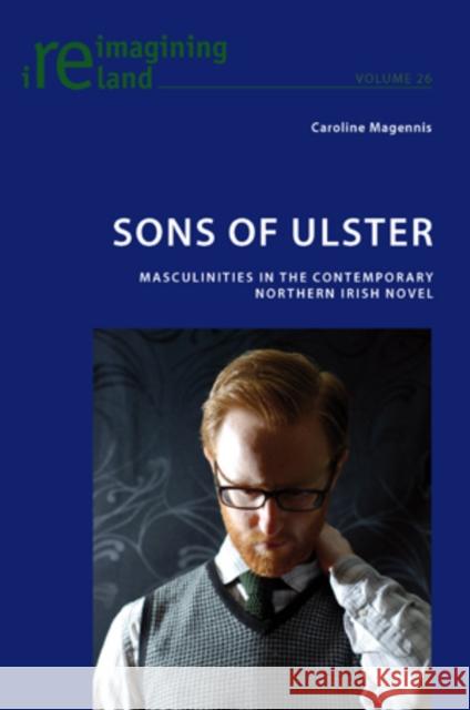 Sons of Ulster: Masculinities in the Contemporary Northern Irish Novel