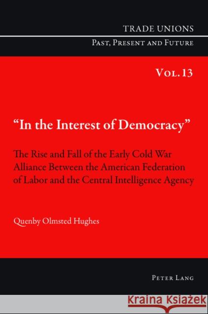 «In the Interest of Democracy»: The Rise and Fall of the Early Cold War Alliance Between the American Federation of Labor and the Central Intelligence