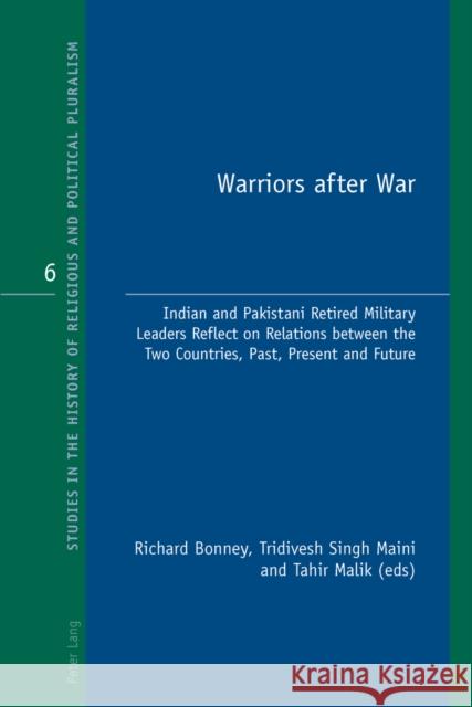 Warriors After War: Indian and Pakistani Retired Military Leaders Reflect on Relations Between the Two Countries, Past, Present and Future