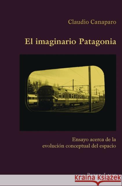 El Imaginario Patagonia: Ensayo Acerca de la Evolución Conceptual del Espacio