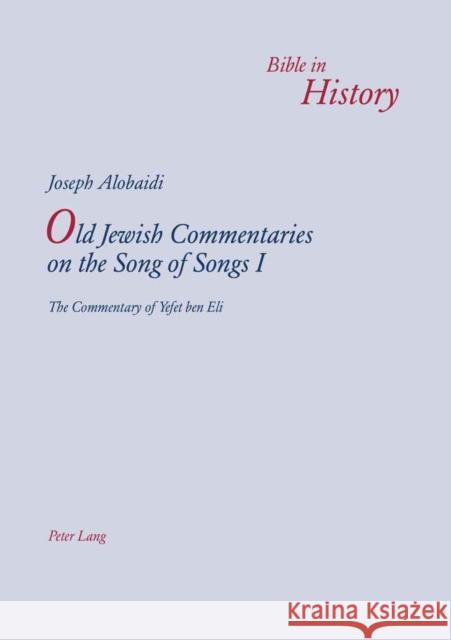 Old Jewish Commentaries on the Song of Songs I: The Commentary of Yefet Ben Eli- Edited and Translated from Judeo-Arabic by Joseph Alobaidi