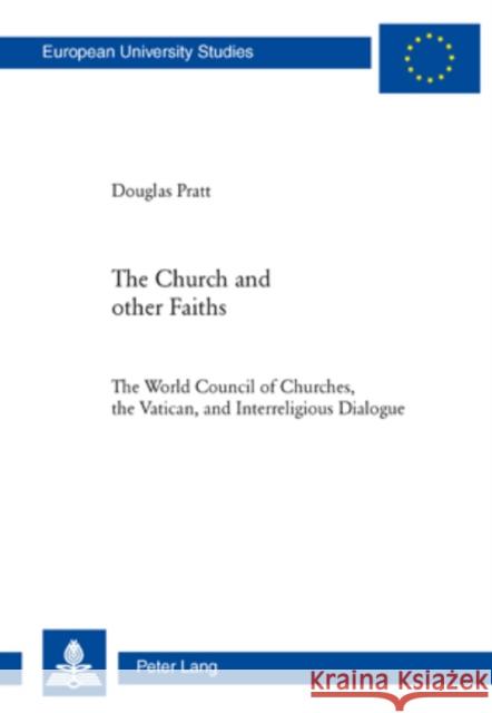 The Church and Other Faiths: The World Council of Churches, the Vatican, and Interreligious Dialogue