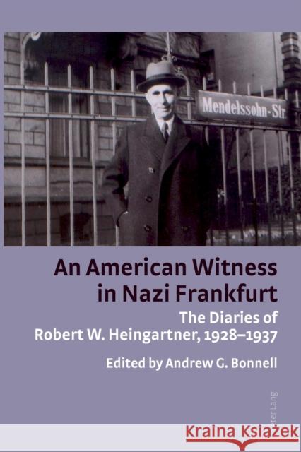 An American Witness in Nazi Frankfurt: The Diaries of Robert W. Heingartner, 1928-1937