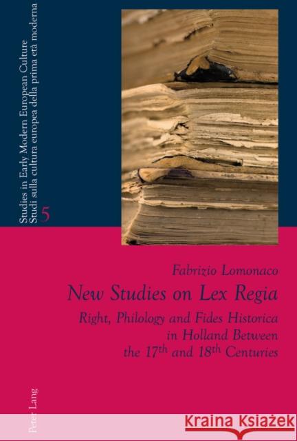 New Studies on Lex Regia: Right, Philology and Fides Historica in Holland Between the 17 Th and 18 Th Centuries