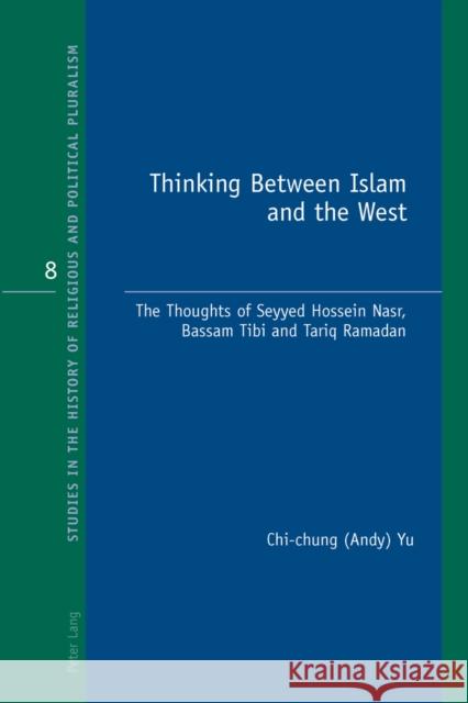 Thinking Between Islam and the West: The Thoughts of Seyyed Hossein Nasr, Bassam Tibi and Tariq Ramadan