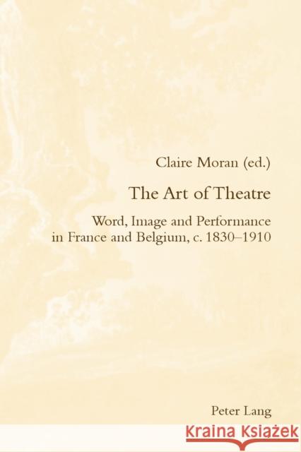 The Art of Theatre: Word, Image and Performance in France and Belgium, C. 1830-1910