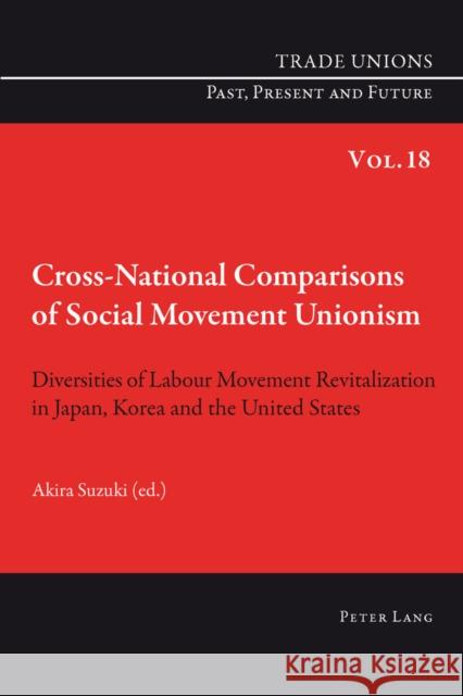 Cross-National Comparisons of Social Movement Unionism: Diversities of Labour Movement Revitalization in Japan, Korea and the United States