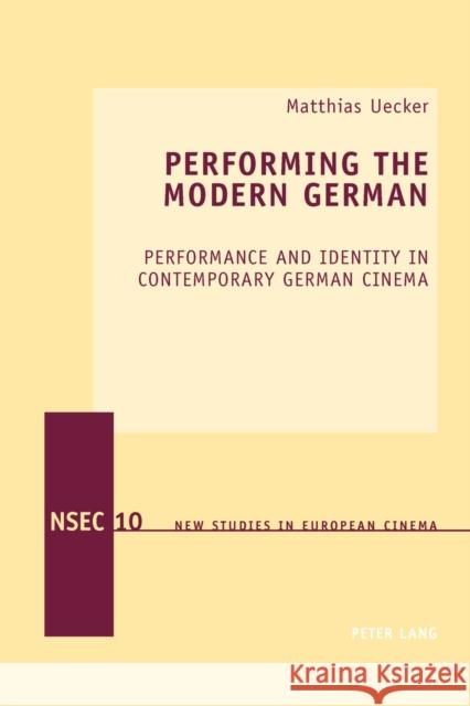 Performing the Modern German: Performance and Identity in Contemporary German Cinema