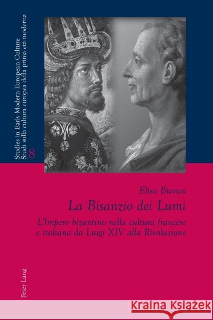 La Bisanzio dei Lumi; L'Impero bizantino nella cultura francese e italiana da Luigi XIV alla Rivoluzione