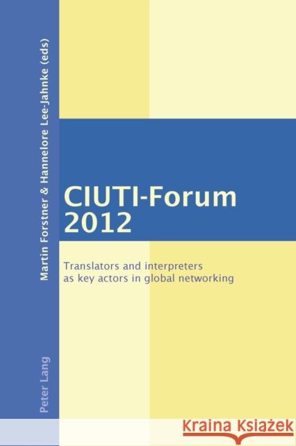 CIUTI-Forum 2012; Translators and interpreters as key actors in global networking