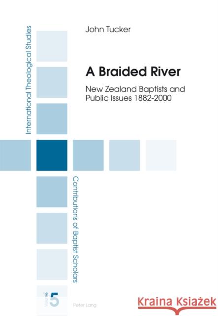 A Braided River: New Zealand Baptists and Public Issues 1882-2000