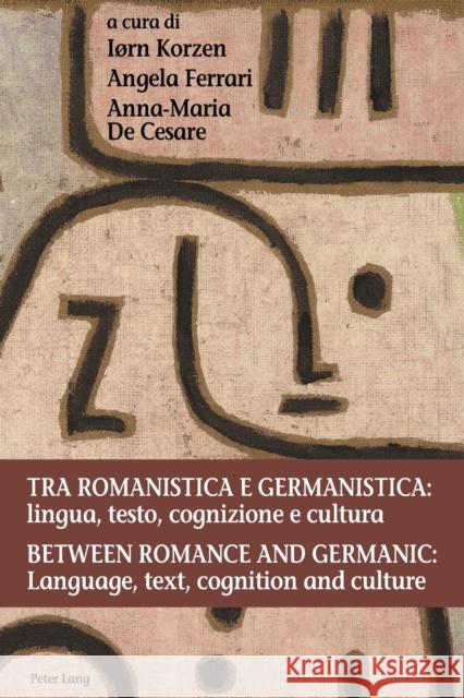 Tra Romanistica E Germanistica: Lingua, Testo, Cognizione E Cultura / Between Romance and Germanic: Language, Text, Cognition and Culture: Lingua, Tes