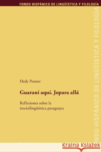 Guaraní Aquí. Jopara Allá: Reflexiones Sobre La (Socio)Lingueística Paraguaya