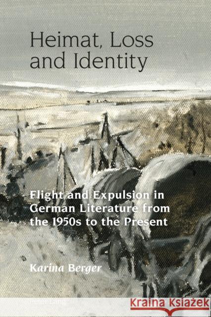 Heimat, Loss and Identity: Flight and Expulsion in German Literature from the 1950s to the Present