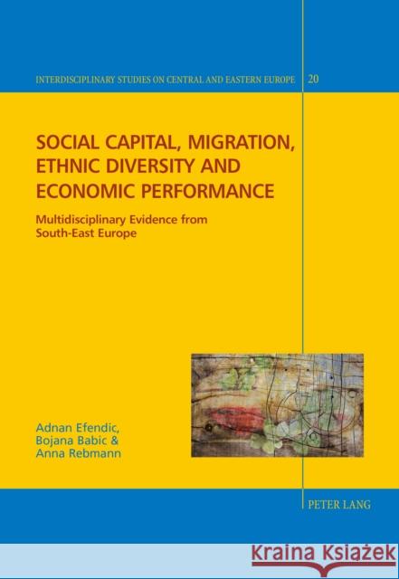 Social Capital, Migration, Ethnic Diversity and Economic Performance: Multidisciplinary Evidence from South-East Europe