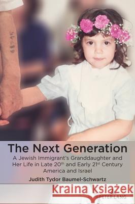 The Next Generation: A Jewish Immigrant's Granddaughter and Her Life in Late 20th and Early 21st Century America and Israel