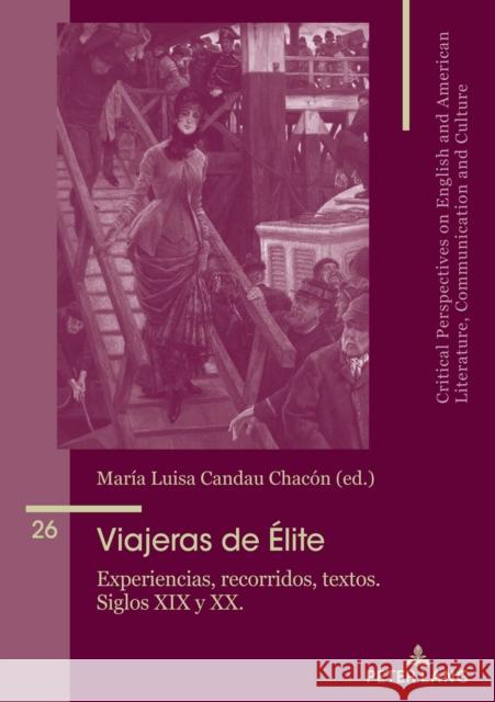 Viajeras de Élite: Experiencias, Recorridos, Textos. Siglos XIX Y XX.