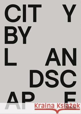 City by Landscape: The Landscape Architecture of Rainer Schmidt