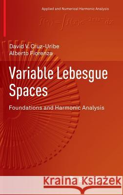 Variable Lebesgue Spaces: Foundations and Harmonic Analysis