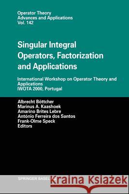 Singular Integral Operators, Factorization and Applications: International Workshop on Operator Theory and Applications Iwota 2000, Portugal