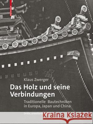 Das Holz und seine Verbindungen : Traditionelle Bautechniken in Europa, Japan und China