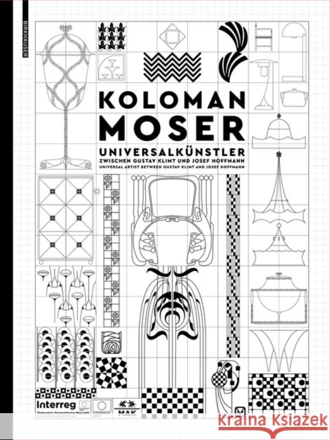 Koloman Moser : Universalkünstler zwischen Gustav Klimt und Josef Hoffmann / Universal Artist between Gustav Klimt and Josef Hoffmann