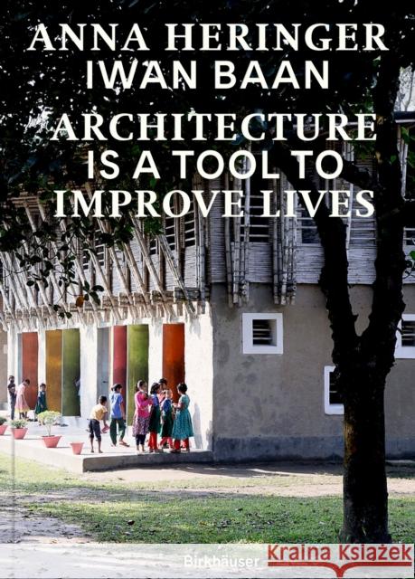 Architecture Is a Tool to Improve Lives: Anna Heringer's Buildings Photographed by Iwan BAAN