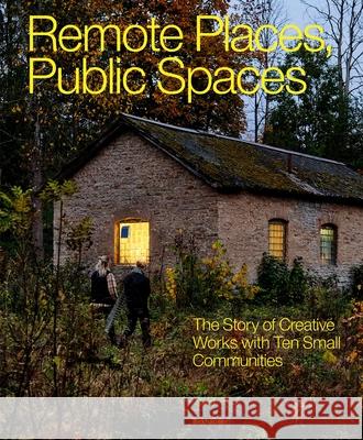 Remote Places, Public Spaces: The Story of Creative Works with Ten Small Communities